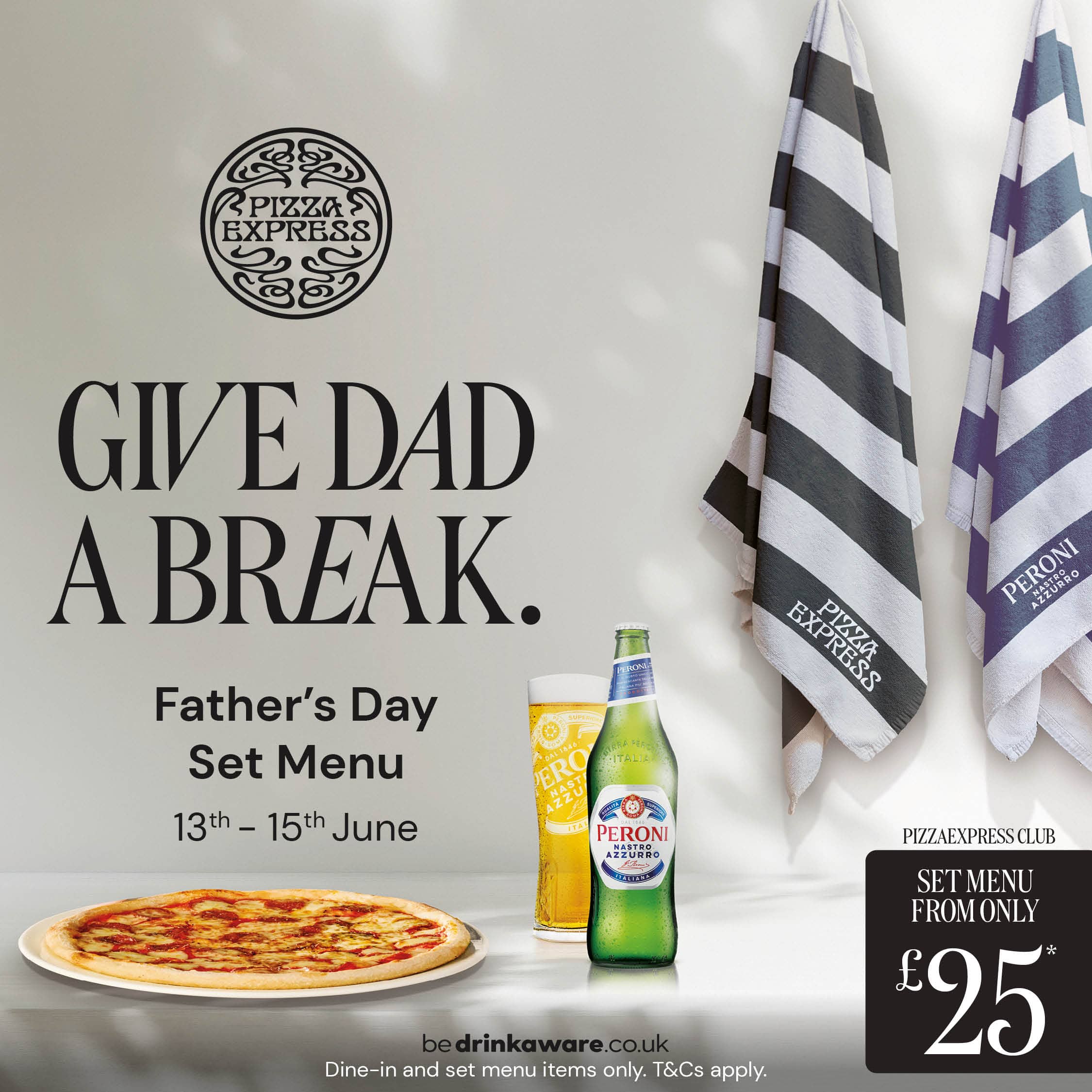 Advert for PizzaExpress reads "Give Dad a Break. Father's Day Set Menu 13th - 15th June. Set Menu From Only £25*". The image features a frosty glass of Peroni beer next to a delicious-looking pizza, invitingly arranged.